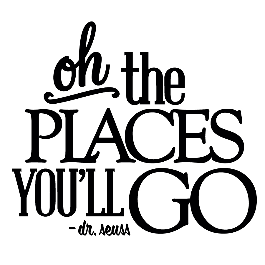 Oh the places you'll go oh the places you ll go ...